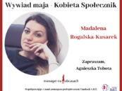 “Kobieta Społecznik”- rozmowa z Magdaleną Rogalską Kusarek