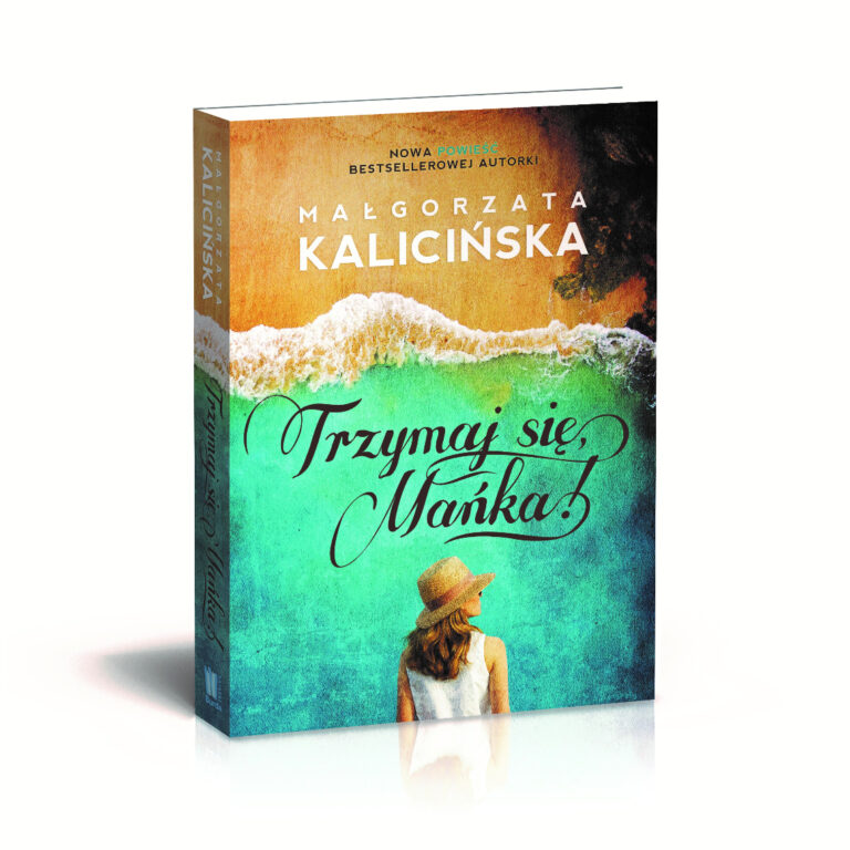 Manager na obcasach poleca: “Trzymaj się Mańka!” Małgorzaty Kalicińskiej